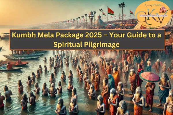 Kumbh Mela Package 2025 - your ultimate guide