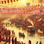 Top 5 Reasons to Visit Kumbh Mela at Least Once in Your Lifetime