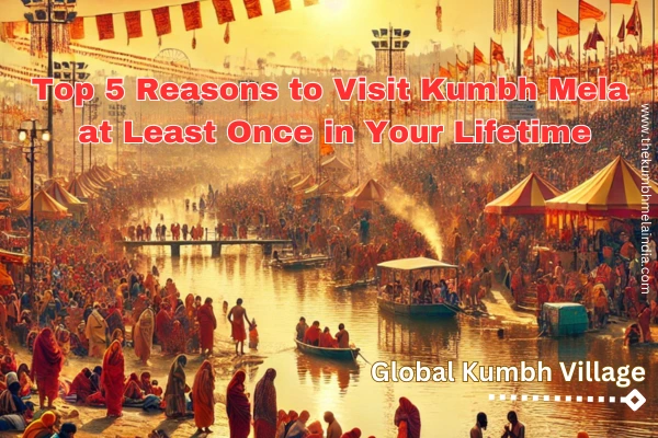 Top 5 Reasons to Visit Kumbh Mela at Least Once in Your Lifetime